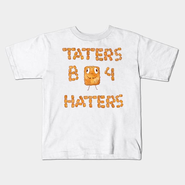 Taters B4 Haters Kids T-Shirt by BijouBljou